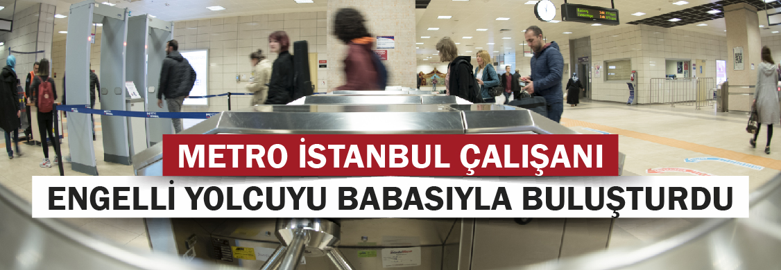 Metro İstanbul Çalışanı Engelli Yolcuyu Babasıyla Buluşturdu