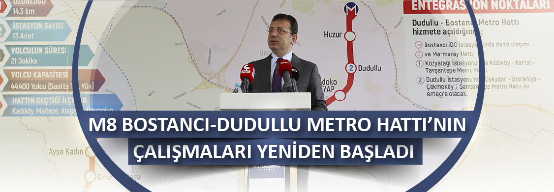 M8 Bostancı-Dudullu Metro Hattı’nın Çalışmaları Yeniden Başladı