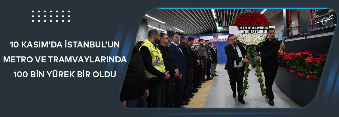 10 Kasım'da İstanbul’un Metro ve Tramvaylarında 100 Bin Yürek Bir Oldu