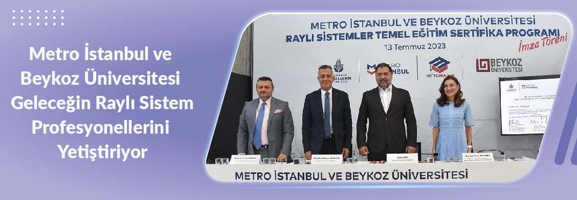 Metro İstanbul ve Beykoz Üniversitesi Geleceğin Raylı Sistem Profesyonellerini Yetiştiriyor