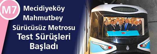 M7 Mecidiyeköy-Mahmutbey Sürücüsüz Metro Hattında Test Sürüşleri Başladı