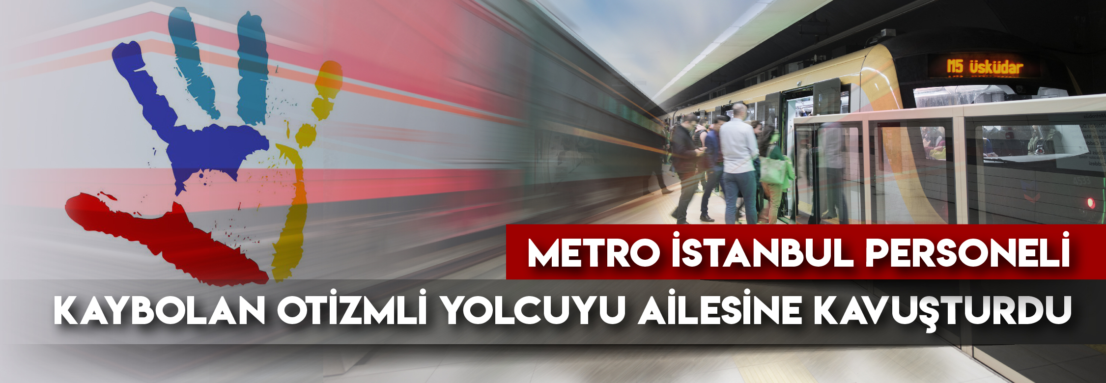 Metro personeli kaybolan otizmli yolcuyu ailesine kavuşturdu…