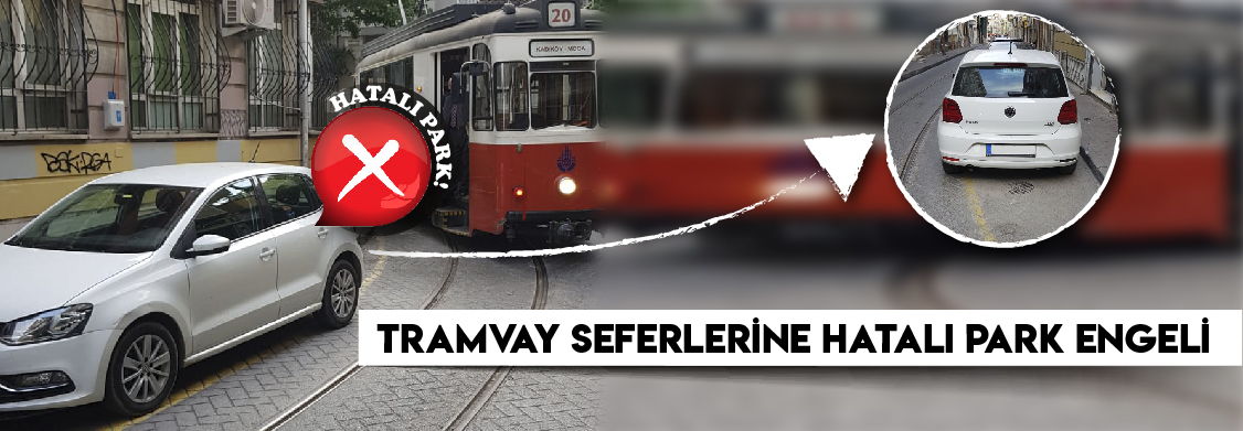 Tramvay seferlerine hatalı park engeli