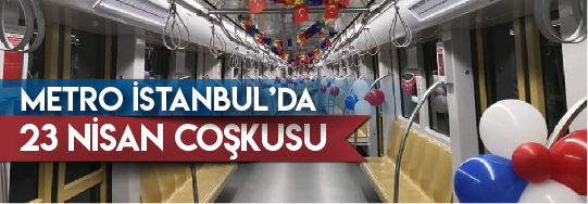 Metro İstanbul’da 23 Nisan Coşkusu