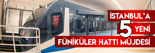 İstanbul’a 5 Yeni Füniküler Hattı Müjdesi