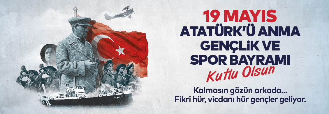 19 Mayıs Atatürk'ü Anma Gençlik ve Spor Bayramı Kutlu Olsun.