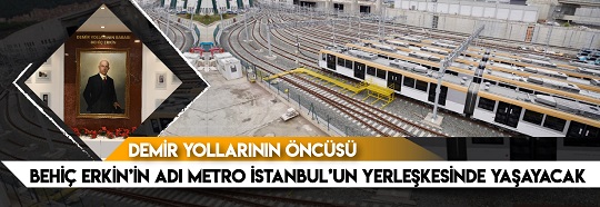 Behiç Erkin’in Adı Metro İstanbul’un Yerleşkesinde Yaşayacak