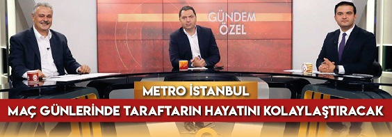 Metro İstanbul Maç Günlerinde Taraftarın Hayatını Kolaylaştıracak